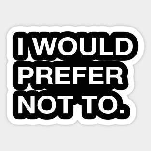 I WOULD PREFER NOT TO. Sticker